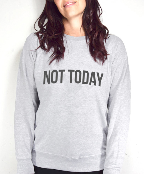 not today sweatshirt from not on the high street