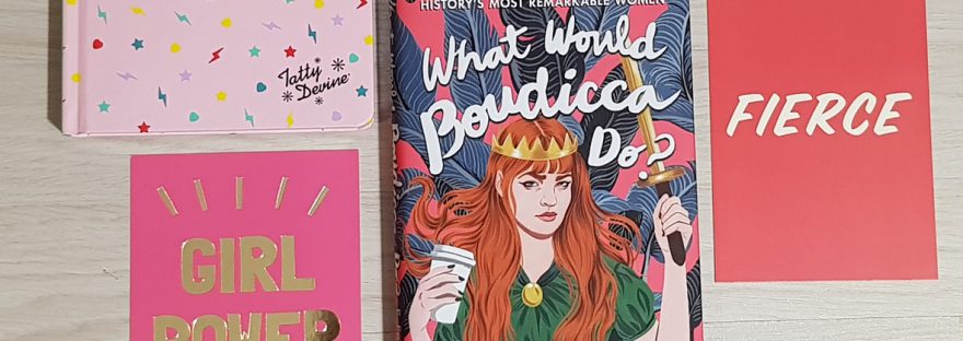 What Would Boudicca Do?: Life Lessons from History's Most Remarkable Women