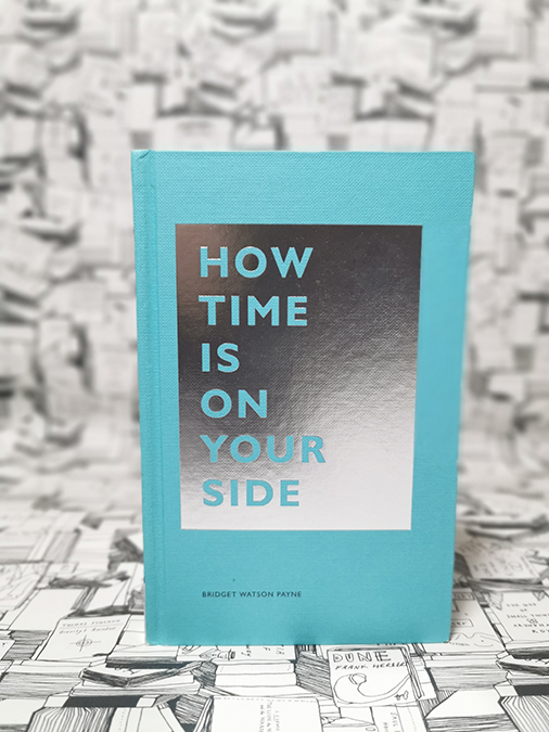 How Time Is on Your Side by Bridget Watson Payne - book review