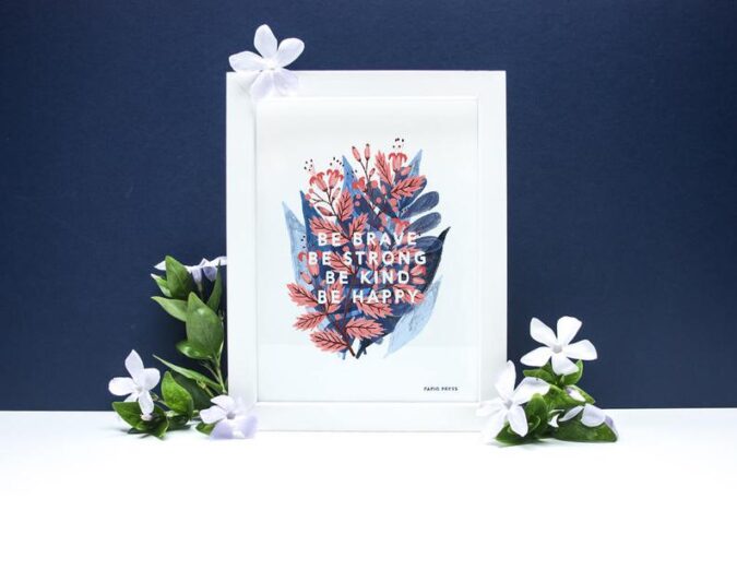 Be Brave Be Strong Artists Print by Papio Press